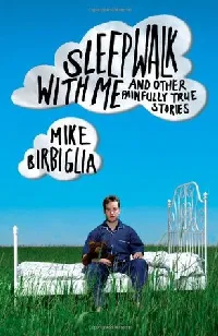 Sleepwalk With Me and Other Painfully True Stories
