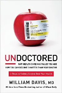 Undoctored: Why Health Care Has Failed You and How You Can Become Smarter Than Your Doctor