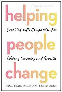 Helping People Change: Coaching with Compassion for Lifelong Learning and Growth