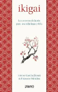 Ikigai: Los secretos de Japón para una vida larga y feliz