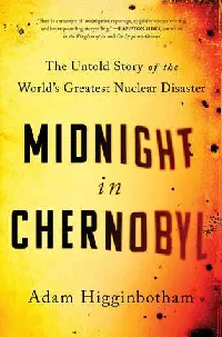 Midnight in Chernobyl: The Untold Story of the World's Greatest Nuclear Disaster