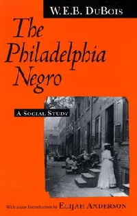 The Philadelphia Negro: A Social Study