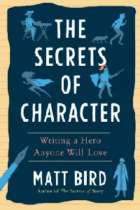 The Secrets of Character: Writing a Hero Anyone Will Love