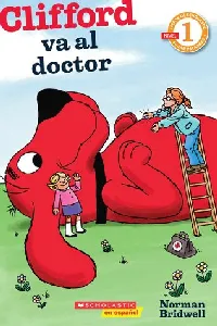 Lector de Scholastic Nivel 1: Clifford va al doctor: (Spanish language edition of Scholastic Reader Level 1: Clifford Goes to the Doctor)