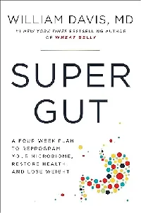 Super Gut: A Four-Week Plan to Reprogram Your Microbiome, Restore Health, and Lose Weight