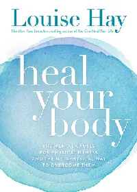 Heal Your Body: The Mental Causes for Physical Illness and the Metaphysical Way to Overcome Them