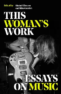This Woman's Work: Essays on Music
