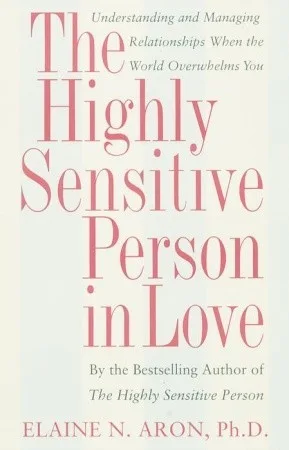 The Highly Sensitive Person in Love: Understanding and Managing Relationships When the World Overwhelms You cover