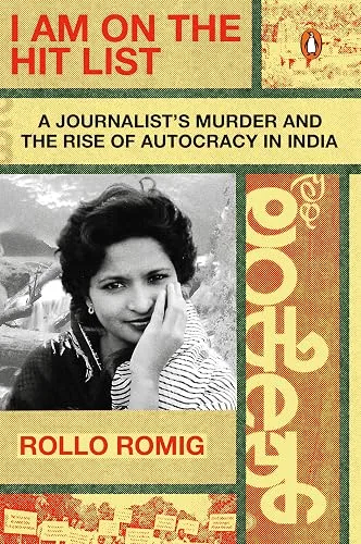 I Am on the Hit List: A Journalist's Murder and the Rise of Autocracy in India