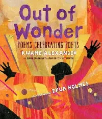 Out of Wonder: Poems Celebrating Poets