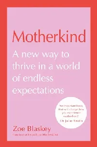 Motherkind: A New Way to Thrive in a World of Endless Expectations