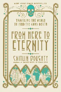 From Here to Eternity: Traveling the World to Find the Good Death