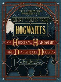 Short Stories from Hogwarts of Heroism, Hardship and Dangerous Hobbies_Surprises from the Wizarding World