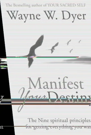 Manifest Your Destiny : The Nine Spiritual Principles for Getting Everything You Want cover