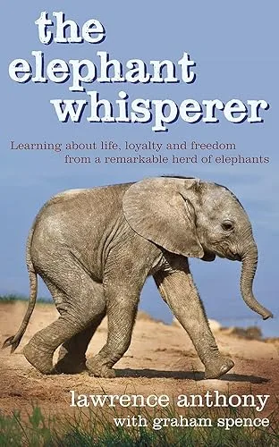 The Elephant Whisperer: Learning About Life, Loyalty and Freedom from a Remarkable Herd of Elephants