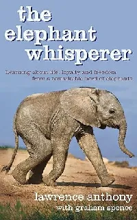 The Elephant Whisperer: Learning About Life, Loyalty and Freedom from a Remarkable Herd of Elephants