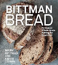 Bittman Bread: No-Knead Whole-Grain Baking for Every Day