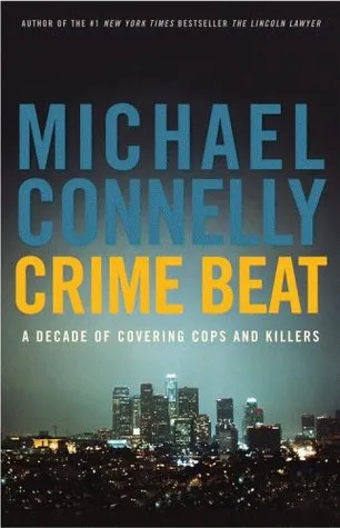Crime Beat: A Decade of Covering Cops and Killers cover