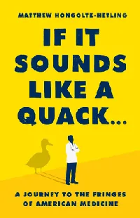 If It Sounds Like a Quack...: A Journey to the Fringes of American Medicine