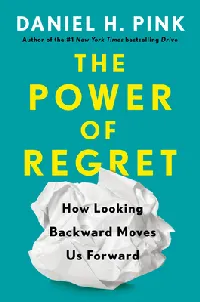 The Power of Regret: How Looking Backward Moves Us Forward