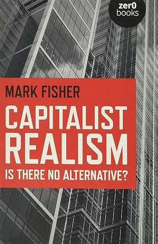 Capitalist Realism: Is There No Alternative?