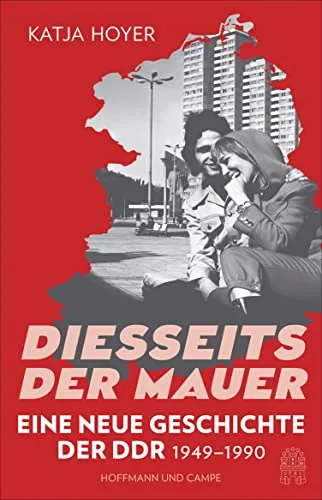 Diesseits der Mauer: Eine neue Geschichte der DDR 1949–1990