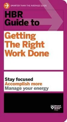 HBR Guide to Getting the Right Work Done cover