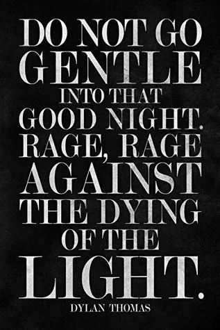 Do Not Go Gentle Into That Good Night