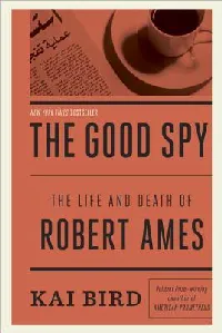 The Good Spy: The Life and Death of Robert Ames