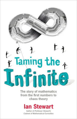 Taming the Infinite: The Story of Mathematics from the First Numbers to Chaos Theory cover