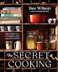 The Secret of Cooking: Recipes for an Easier Life in the Kitchen
