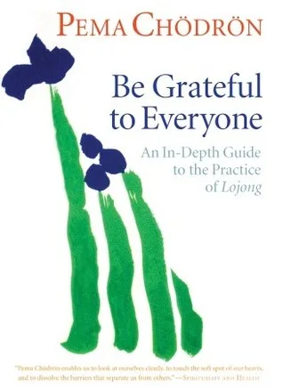 Be Grateful to Everyone: An In-depth Guide to the Practice of Lojong cover