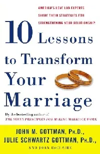 Ten Lessons to Transform Your Marriage: America's Love Lab Experts Share Their Strategies for Strengthening Your Relationship
