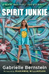 Spirit Junkie: A Radical Road to Self-Love and Miracles