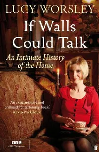 If Walls Could Talk: An Intimate History of the Home