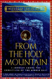From the Holy Mountain: A Journey Among the Christians of the Middle East