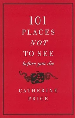 101 Places Not to See Before You Die