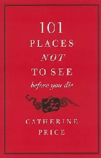 101 Places Not to See Before You Die