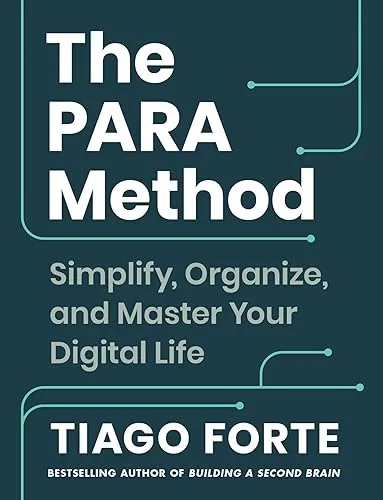The PARA Method: Simplify, Organize, and Master Your Digital Life