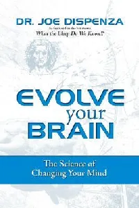 Evolve Your Brain: The Science of Changing Your Mind