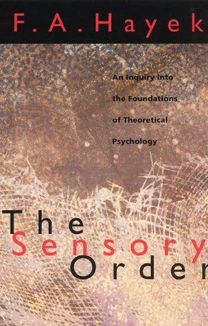 The Sensory Order: An Inquiry into the Foundations of Theoretical Psychology cover