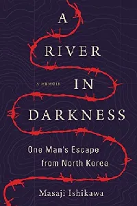 A River in Darkness: One Man's Escape from North Korea