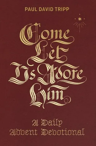 Come, Let Us Adore Him: A Daily Advent Devotional