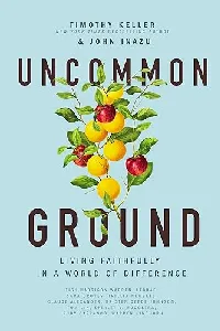 Uncommon Ground: Living Faithfully in a World of Difference