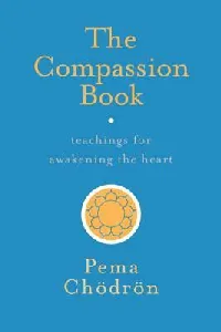 The Compassion Book: Teachings for Awakening the Heart