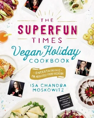 The Superfun Times Vegan Holiday Cookbook: Entertaining for Absolutely Every Occasion cover