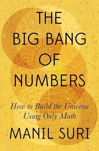 The Big Bang of Numbers: How to Build the Universe Using Only Math