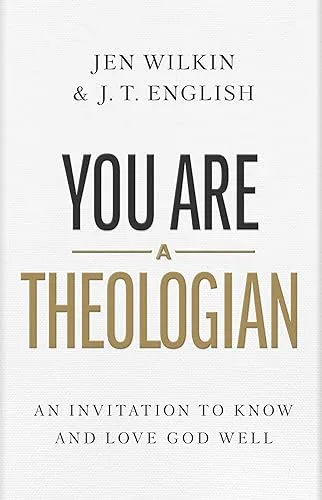 You Are a Theologian: An Invitation to Know and Love God Well