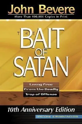 The Bait Of Satan: Living Free from the Deadly Trap of Offense