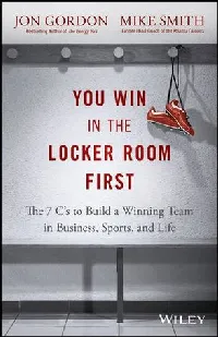 You Win in the Locker Room First: The 7 C's to Build a Winning Team in Business, Sports, and Life